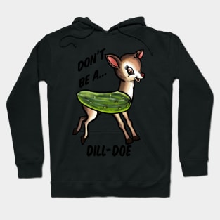 Don’t be a dill doe Hoodie